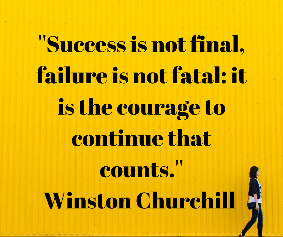 Success is not final, failure is not fatal_ it is the courage to continue that counts._—Winston Churchill